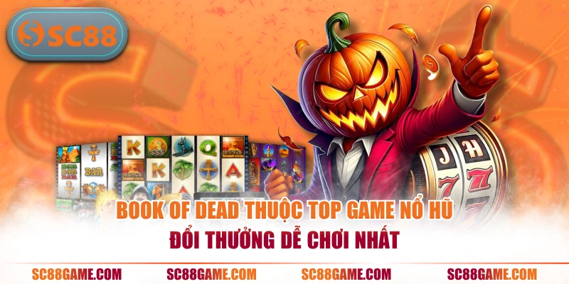 Book of Dead thuộc top game nổ hũ đổi thưởng dễ chơi nhất