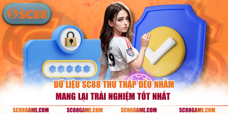 Dữ liệu SC88 thu thập đều nhằm mang lại trải nghiệm tốt nhất